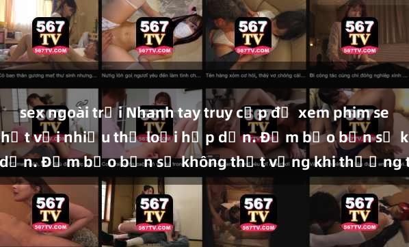 sex ngoài trời Nhanh tay truy cập để xem phim sex đầy kích thích và mới nhất với nhiều thể loại hấp dẫn. Đảm bảo bạn sẽ không thất vọng khi thưởng thức.
