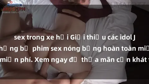 sex trong xe hơi Giới thiệu các idol JAV nổi tiếng với những bộ phim sex nóng bỏng hoàn toàn miễn phí. Xem ngay để thỏa mãn cơn khát tình dục của bạn!