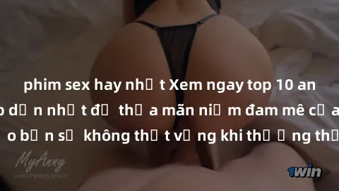 phim sex hay nhất Xem ngay top 10 anime sex vietsub hấp dẫn nhất để thỏa mãn niềm đam mê của bạn! Đảm bảo bạn sẽ không thất vọng khi thưởng thức những câu chuyện nóng bỏng này.