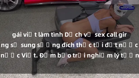 gái việt làm tình Dịch vụ sex call girl Việt Nam tận hưởng sự sung sướng đích thực tại đất nước Việt. Đảm bảo trải nghiệm lý tưởng và đáng nhớ.