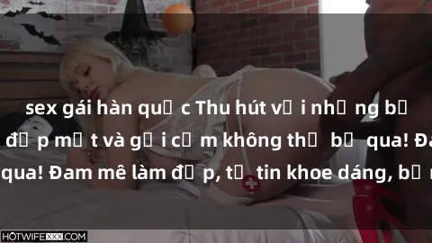 sex gái hàn quốc Thu hút với những bức ảnh gái xinh sex đẹp mắt và gợi cảm không thể bỏ qua! Đam mê làm đẹp, tự tin khoe dáng, bạn đã thử chưa?
