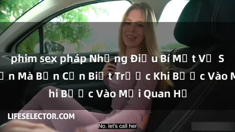 phim sex pháp Những Điều Bí Mật Về Sex Người Lớn Mà Bạn Cần Biết Trước Khi Bước Vào Mối Quan Hệ
