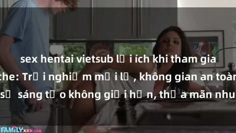 sex hentai vietsub lợi ích khi tham gia sex online không che: Trải nghiệm mới lạ, không gian an toàn, sự sáng tạo không giới hạn, thỏa mãn nhu cầu tình dục của bạn.