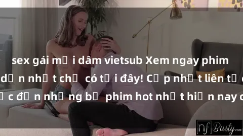 sex gái mại dâm vietsub Xem ngay phim sex mới nhất, hấp dẫn nhất chỉ có tại đây! Cập nhật liên tục đến những bộ phim hot nhất hiện nay chỉ trong vài cú click!
