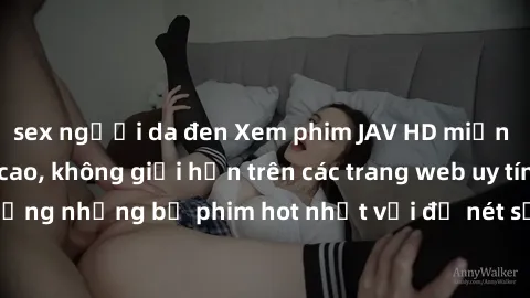 sex người da đen Xem phim JAV HD miễn phí chất lượng cao, không giới hạn trên các trang web uy tín. Yên tâm tận hưởng những bộ phim hot nhất với độ nét sắc sảo, đẹp mắt ngay tại nhà. Hãy trải nghiệm n