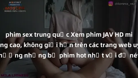 phim sex trung quốc Xem phim JAV HD miễn phí chất lượng cao, không giới hạn trên các trang web uy tín. Yên tâm tận hưởng những bộ phim hot nhất với độ nét sắc sảo, đẹp mắt ngay tại nhà. Hãy trải nghiệ
