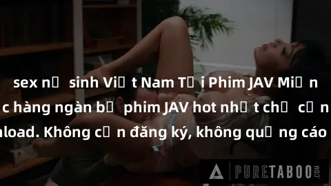 sex nữ sinh Việt Nam Tải Phim JAV Miễn Phí - Thưởng thức hàng ngàn bộ phim JAV hot nhất chỉ cần click download. Không cần đăng ký, không quảng cáo - Dễ dàng tải về và xem online!