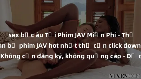 sex bắc âu Tải Phim JAV Miễn Phí - Thưởng thức hàng ngàn bộ phim JAV hot nhất chỉ cần click download. Không cần đăng ký, không quảng cáo - Dễ dàng tải về và xem online!
