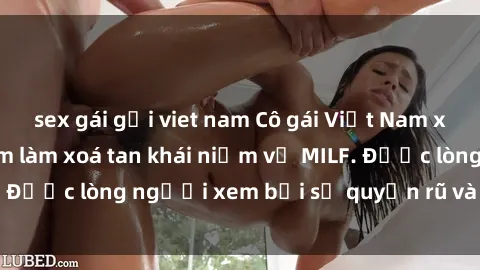 sex gái gọi viet nam Cô gái Việt Nam xinh đẹp và gợi cảm làm xoá tan khái niệm về MILF. Được lòng người xem bởi sự quyến rũ và dễ thương.