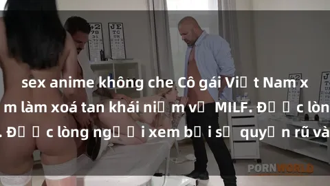 sex anime không che Cô gái Việt Nam xinh đẹp và gợi cảm làm xoá tan khái niệm về MILF. Được lòng người xem bởi sự quyến rũ và dễ thương.