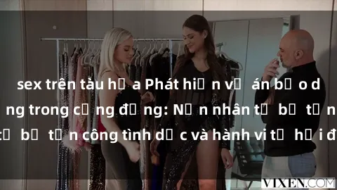 sex trên tàu hỏa Phát hiện vụ án bạo dâm sex gây chấn động trong cộng đồng: Nạn nhân tố bị tấn công tình dục và hành vi tệ hại được tiết lộ