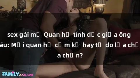 sex gái mỹ Quan hệ tình dục giữa ông cháu: Mối quan hệ cấm kỵ hay tự do lựa chọn?