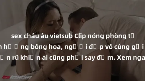 sex châu âu vietsub Clip nóng phòng tắm: Hít thở nồng nàn hương bông hoa, người đẹp vô cùng gợi cảm và quyến rũ khiến ai cũng phải say đắm. Xem ngay để trải nghiệm điều đặc biệt!