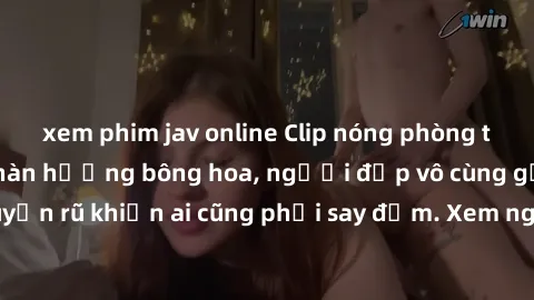 xem phim jav online Clip nóng phòng tắm: Hít thở nồng nàn hương bông hoa, người đẹp vô cùng gợi cảm và quyến rũ khiến ai cũng phải say đắm. Xem ngay để trải nghiệm điều đặc biệt!