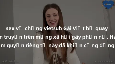 sex vợ chồng vietsub Gái Việt bị quay lén khi tắm, clip lan truyền trên mạng xã hội gây phẫn nộ. Hành động vi phạm quyền riêng tư này đã khiến cộng đồng mạng bức xúc và đòi trừng phạt thật nghiêm khắc