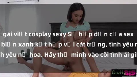 gái việt cosplay sexy Sự hấp dẫn của sex bãi biển: Khi sóng biển xanh kết hợp với cát trắng, tình yêu nở hoa. Hãy thả mình vào cõi tình ái giữa sóng biển!