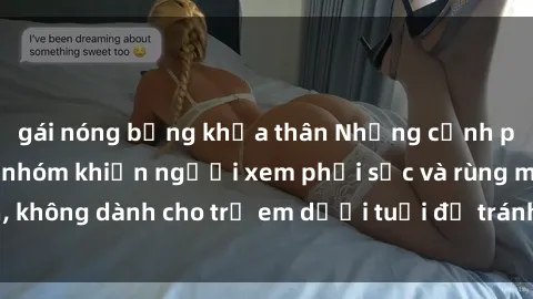 gái nóng bỏng khỏa thân Những cảnh phim sex bạo dâm nhóm khiến người xem phải sốc và rùng mình, không dành cho trẻ em dưới tuổi để tránh ảnh hưởng tiêu cực.