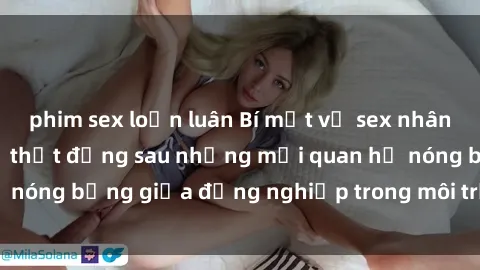 phim sex loạn luân Bí mật về sex nhân viên văn phòng: Sự thật đằng sau những mối quan hệ nóng bỏng giữa đồng nghiệp trong môi trường làm việc.