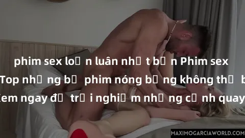 phim sex loạn luân nhật bản Phim sex châu Âu đỉnh cao: Top những bộ phim nóng bỏng không thể bỏ qua! Xem ngay để trải nghiệm những cảnh quay đầy kích thích và cuồng nhiệt.