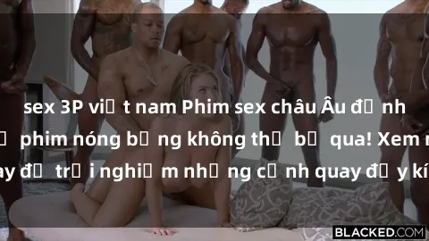 sex 3P việt nam Phim sex châu Âu đỉnh cao: Top những bộ phim nóng bỏng không thể bỏ qua! Xem ngay để trải nghiệm những cảnh quay đầy kích thích và cuồng nhiệt.