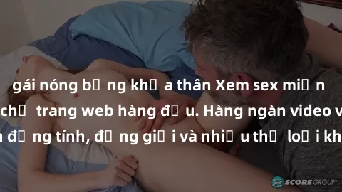 gái nóng bỏng khỏa thân Xem sex miễn phí ngay tại địa chỉ trang web hàng đầu. Hàng ngàn video và ảnh đồng tính, đồng giới và nhiều thể loại khác đang chờ bạn khám phá.