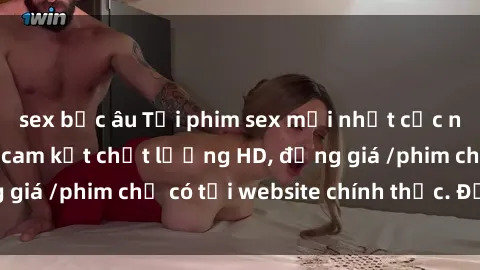 sex bắc âu Tải phim sex mới nhất cực nhanh không virus, cam kết chất lượng HD, đồng giá /phim chỉ có tại website chính thức. Đặt ngay!