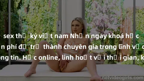 sex thư ký việt nam Nhận ngay khoá học lập trình Java miễn phí để trở thành chuyên gia trong lĩnh vực công nghệ thông tin. Học online, linh hoạt với thời gian, không giới hạn địa điểm. Đăng ký ngay!