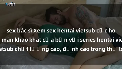 sex bác sĩ Xem sex hentai vietsub cực hot, không che | Thỏa mãn khao khát của bạn với series hentai vietsub chất lượng cao, đỉnh cao trong thể loại anime không che.
