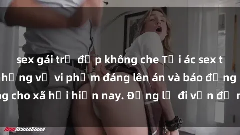 sex gái trẻ đẹp không che Tội ác sex tra tấn Việt Nam: những vụ vi phạm đáng lên án và báo động cho xã hội hiện nay. Đừng lờ đi vấn đề nghiêm trọng này!