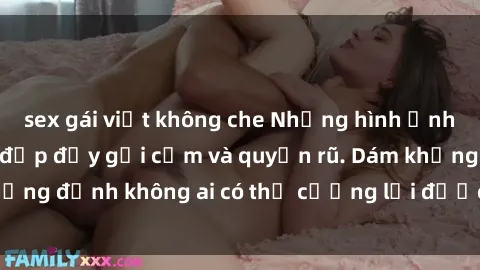 sex gái việt không che Những hình ảnh sex gái Việt xinh đẹp đầy gợi cảm và quyến rũ. Dám khẳng định không ai có thể cưỡng lại được vẻ đẹp của họ.