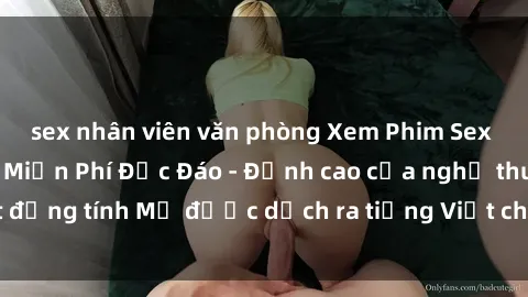 sex nhân viên văn phòng Xem Phim Sex Mỹ Vietsub Online Miễn Phí Độc Đáo - Đỉnh cao của nghệ thuật đồng tính Mỹ được dịch ra tiếng Việt cho người xem hiểu rõ hơn.