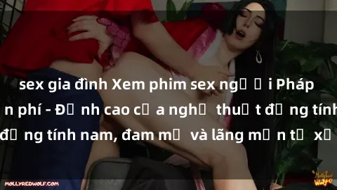 sex gia đình Xem phim sex người Pháp vietsub online miễn phí - Đỉnh cao của nghệ thuật đồng tính nam, đam mỹ và lãng mạn từ xứ sở hoa hồng!
