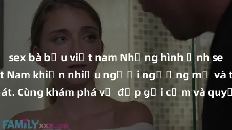 sex bà bầu việt nam Những hình ảnh sex gái sinh viên Việt Nam khiến nhiều người ngưỡng mộ và thèm khát. Cùng khám phá vẻ đẹp gợi cảm và quyến rũ của những cô gái trẻ này.