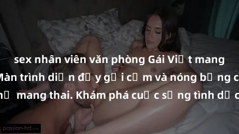 sex nhân viên văn phòng Gái Việt mang bầu và làm tình: Màn trình diễn đầy gợi cảm và nóng bỏng của phụ nữ mang thai. Khám phá cuộc sống tình dục đầy hấp dẫn và mới lạ của họ!