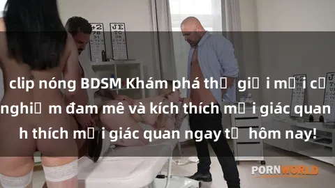 clip nóng BDSM Khám phá thế giới mới của sex online: trải nghiệm đam mê và kích thích mọi giác quan ngay từ hôm nay!
