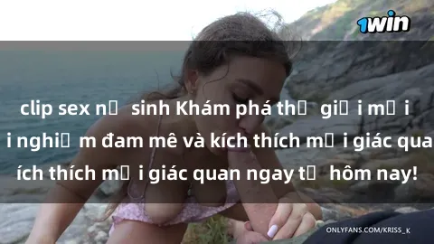 clip sex nữ sinh Khám phá thế giới mới của sex online: trải nghiệm đam mê và kích thích mọi giác quan ngay từ hôm nay!