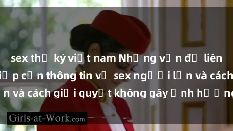 sex thư ký việt nam Những vấn đề liên quan đến việc tiếp cận thông tin về sex người lớn và cách giải quyết không gây ảnh hưởng đến trẻ em