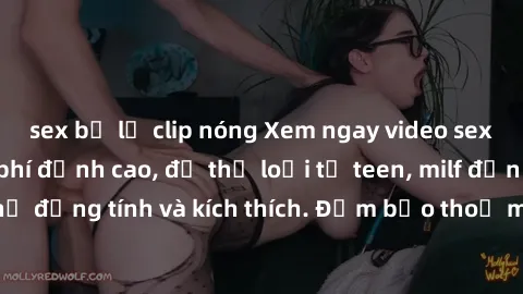 sex bị lộ clip nóng Xem ngay video sex không che miễn phí đỉnh cao, đủ thể loại từ teen, milf đến các cảnh quan hệ đồng tính và kích thích. Đảm bảo thoả mãn mọi khả năng kích thích của bạn!