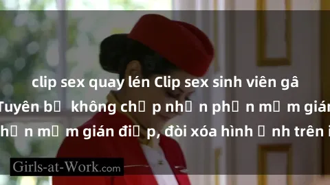clip sex quay lén Clip sex sinh viên gây sốt mạng xã hội: Tuyên bố không chấp nhận phần mềm gián điệp, đòi xóa hình ảnh trên internet