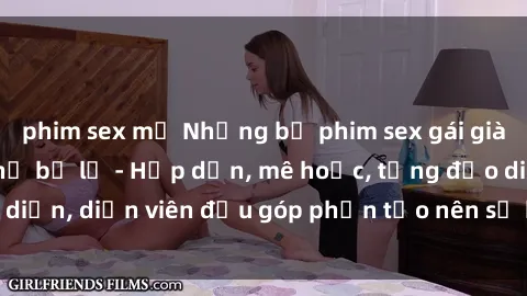 phim sex mỹ Những bộ phim sex gái già đỉnh cao không thể bỏ lỡ - Hấp dẫn, mê hoặc, từng đạo diễn, diễn viên đều góp phần tạo nên sự hấp dẫn, kích thích.