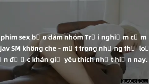 phim sex bạo dâm nhóm Trải nghiệm cảm xúc thăng hoa với jav SM không che - một trong những thể loại phim người lớn được khán giả yêu thích nhất hiện nay. Đảm bảo đem lại sự hấp dẫn, kích thích tối đa 