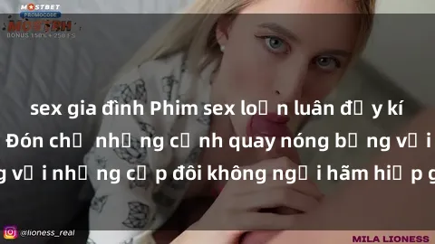 sex gia đình Phim sex loạn luân đầy kích thích không che - Đón chờ những cảnh quay nóng bỏng với những cặp đôi không ngại hãm hiếp gia đình trong lòng