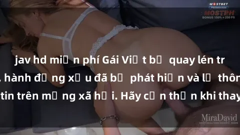jav hd miễn phí Gái Việt bị quay lén trong phòng thay đồ, hành động xấu đã bị phát hiện và lộ thông tin trên mạng xã hội. Hãy cẩn thận khi thay đồ ở nơi công cộng!