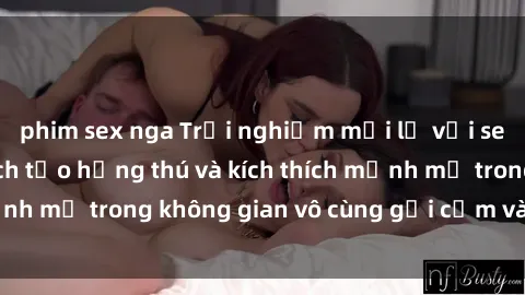 phim sex nga Trải nghiệm mới lạ với sex phòng tắm - Cách tạo hứng thú và kích thích mạnh mẽ trong không gian vô cùng gợi cảm và lãng mạn