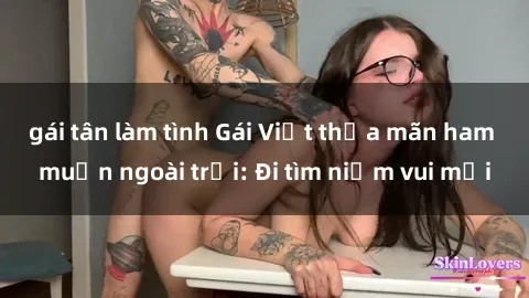 gái tân làm tình Gái Việt thỏa mãn ham muốn ngoài trời: Đi tìm niềm vui mới