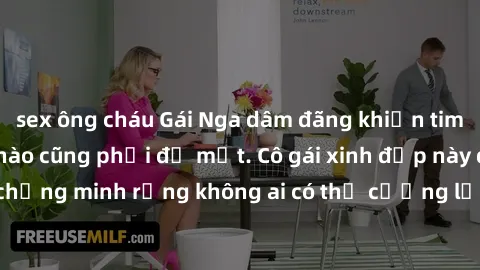 sex ông cháu Gái Nga dâm đãng khiến tim bất cứ chàng trai nào cũng phải đỏ mặt. Cô gái xinh đẹp này đã chứng minh rằng không ai có thể cưỡng lại khi cô làm tình đắm say.