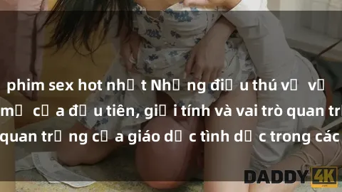 phim sex hot nhất Những điều thú vị về sex ở Bắc Âu: Sự mở cửa đầu tiên, giới tính và vai trò quan trọng của giáo dục tình dục trong các quốc gia này.