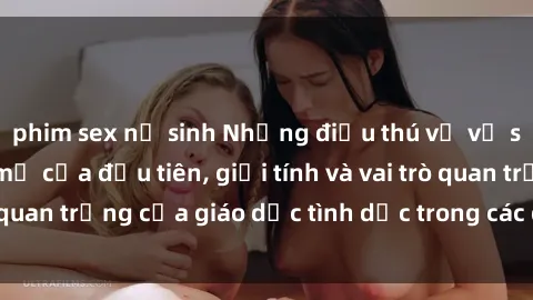 phim sex nữ sinh Những điều thú vị về sex ở Bắc Âu: Sự mở cửa đầu tiên, giới tính và vai trò quan trọng của giáo dục tình dục trong các quốc gia này.
