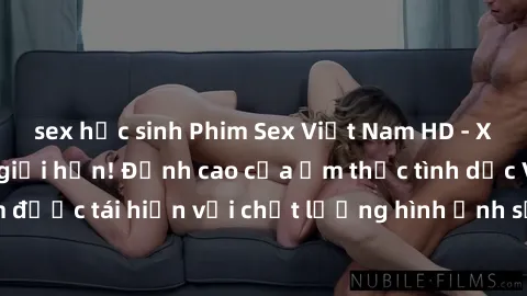 sex học sinh Phim Sex Việt Nam HD - Xem ngay và không giới hạn! Đỉnh cao của ẩm thực tình dục Việt Nam được tái hiện với chất lượng hình ảnh sắc nét. Hãy thưởng thức ngay!