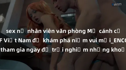 sex nữ nhân viên văn phòng Mở cánh cửa thế giới sex MILF Việt Nam để khám phá niềm vui mới_ENCODE_. Hãy tham gia ngay để trải nghiệm những khoảnh khắc đầy kích thích và đam mê.